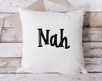 Nah White Pillow, Throw Pillow, Funny Pillow, Sarcastic Pillow, 18 x 18 Pillow, Pillow, White Pillow, Nah