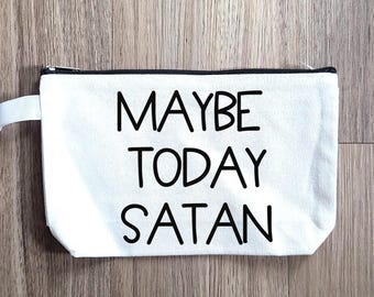 Maybe Today Satan Pouch, Makeup Bag, Purse Organizer, Snack Bag, Pouch, Small Bag, Cosmetic Bag