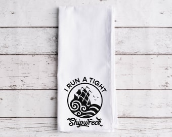 I Run A Tight Shipwreck Flour Sack Tea Towel, Tea Towel, Funny Kitchen Towel, Flour Sack Towel