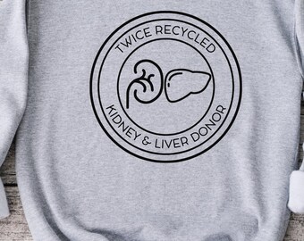 Twice Recycled Kidney And Liver Donor Sweatshirt, Share Your Spare, Donate Life, Living Donor, Living Kidney Donor, Kidney Donor, Sweatshirt