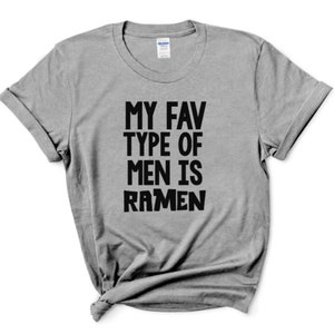 My Fav Type Of Men Is Ramen Crew Neck T-shirt, Unisex Tshirt, Funny Tshirt
