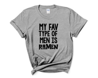 My Fav Type Of Men Is Ramen Crew Neck T-shirt, Unisex Tshirt, Funny Tshirt