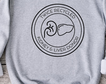 Twice Recycled Kidney And Liver Donor Sweatshirt, Share Your Spare, Donate Life, Living Donor, Living Kidney Donor, Kidney Donor, Sweatshirt