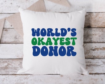 World's Okayest Donor Pillow, Living Donor Pillow,  Living Donor,  Liver Donor, Throw Pillow,  Donate Life, Kidney Donor