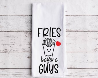 Fries Before Guys Flour Sack Tea Towel, Tea Towel, Funny Kitchen Towel, Flour Sack Towel, Valentine's Day