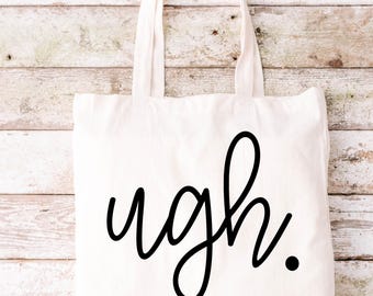 Ugh Tote Bag, Funny Tote Bag, Tote Bag, Ugh, Canvas Tote Bag