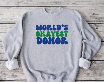 World's Okayest Donor Sweatshirt, Share Your Spare, Donate Life, Living Donor, Living Kidney Donor, Living Liver Donor, Double Donor