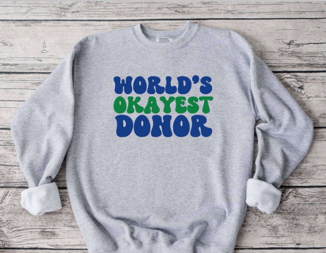 World's Okayest Donor Sweatshirt: Organ Donation Awareness