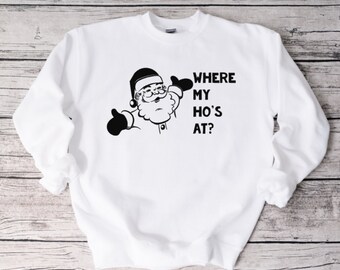 Where My Ho's At Holiday Sweatshirt, Funny Sweatshirt, Unisex Sweatshirt, Funny Shirt, Christmas