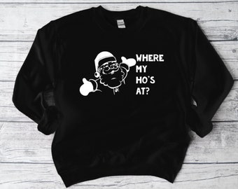 Where My Ho's At Holiday Sweatshirt, Funny Sweatshirt, Unisex Sweatshirt, Funny Shirt, Christmas