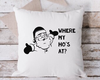 Where My Ho's At Pillow, Throw Pillow, Funny Pillow, Sarcastic Pillow, 18 x 18 Pillow, Pillow, Christmas Pillow, Santa Pillow