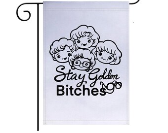 Stay Golden Bitches Garden Flag, Garden Flag, Funny Garden Flag