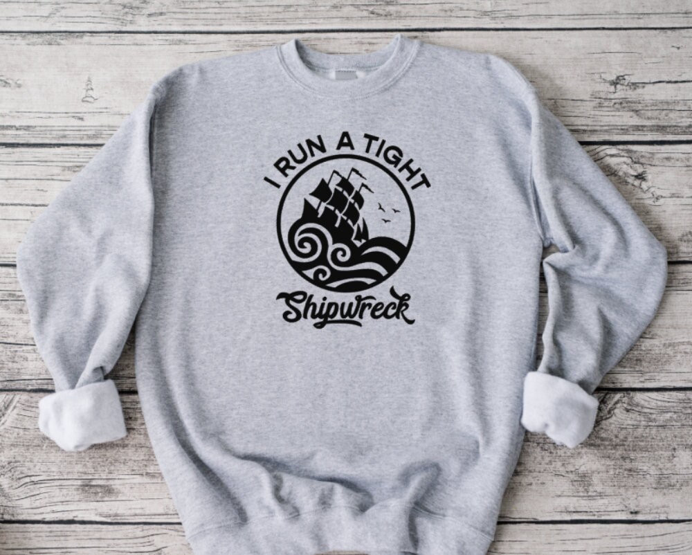 I Run A Tight Shipwreck Sweatshirt: Funny Unisex Crewneck - Image 1