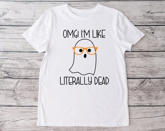 OMG I'm Like Literally Dead Crew Neck T-shirt, Unisex Tshirt, Funny Tshirt