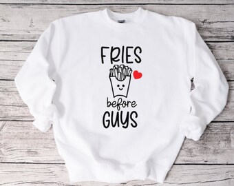Fries Before Guys Sweatshirt, Funny Sweatshirt, Unisex Sweatshirt, Funny Shirt, Valentine's Day