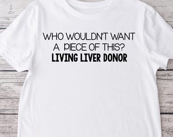 Who Wouldn't Want a Piece of This Crew Neck T-shirt, Donate Life, Living Donor, Liver Donor,  Tshirt