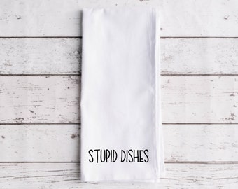 Stupid Dishes Flour Sack Tea Towel, Tea Towel, Funny Kitchen Towel, Flour Sack Towel