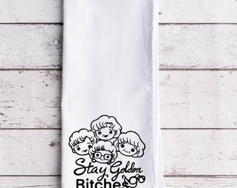 Stay Golden Bitches Flour Sack Tea Towel, Tea Towel, Funny Kitchen Towel, Flour Sack Towel