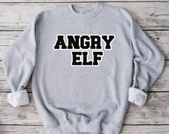 Angry Elf Holiday Sweatshirt, Funny Sweatshirt, Unisex Sweatshirt, Funny Shirt, Christmas