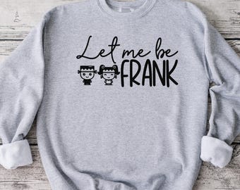 Can I Be Frank Sweatshirt - Funny Halloween Crewneck
