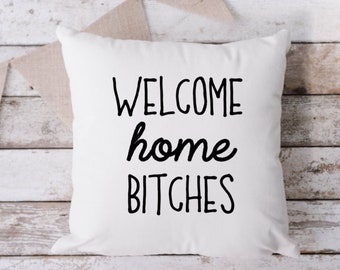 Welcome Home Bitches White Pillow, Throw Pillow, Funny Pillow, Sarcastic Pillow, 18 x 18 Pillow, Pillow, White Pillow