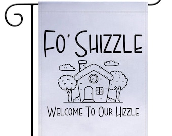 Fo Shizzle Welcome to our Hizzle Garden Flag, Garden Flag, Funny Garden Flag