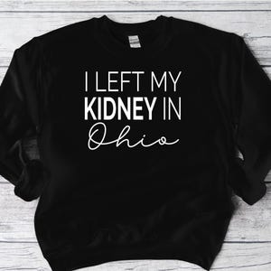 I Left My Kidney In Sweatshirt, Share Your Spare, Donate Life, Living Donor, Living Kidney Donor, Kidney Donor, Sweatshirt