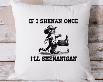 If I Shenan Once I'll Shenan Again 18x18 Throw Pillow