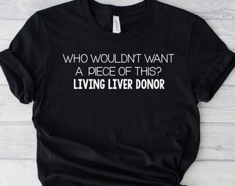 Who Wouldn't Want a Piece of This Crew Neck T-shirt, Donate Life, Living Donor, Liver Donor,  Tshirt