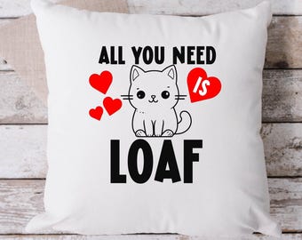All You Need Is Loaf White Pillow, Throw Pillow, Funny Pillow, Sarcastic Pillow, 18 x 18 Pillow, Valentine's Day