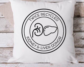 Twice Recycled Double Donor Pillow, Living Double Donor Pillow,  Kidney and Liver Donor, Throw Pillow