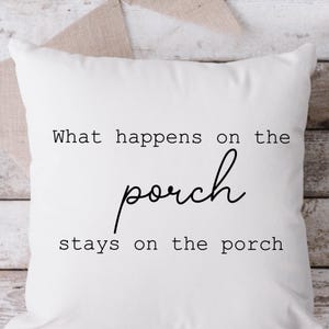 What Happens on the Porch White Pillow, Throw Pillow, Funny Pillow, Sarcastic Pillow, 18 x 18 Pillow, Pillow, White Pillow,  Porch Pillow
