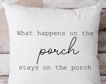 What Happens on the Porch White Pillow, Throw Pillow, Funny Pillow, Sarcastic Pillow, 18 x 18 Pillow, Pillow, White Pillow,  Porch Pillow