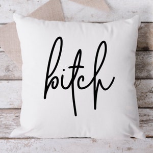 B*tch White Pillow, Throw Pillow, Funny Pillow, Sarcastic Pillow, 18 x 18 Pillow, Pillow, White Pillow