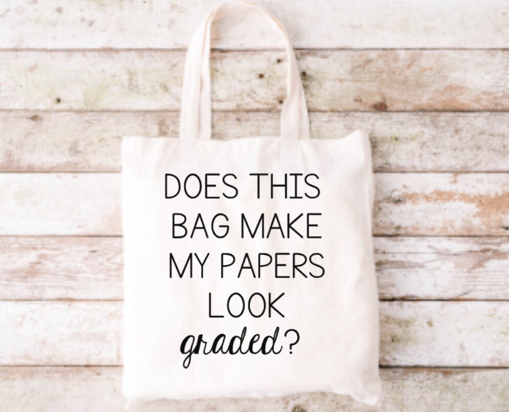 Funny Teacher Tote Bag: Does This Bag Make My Papers Look Graded? - Image 1