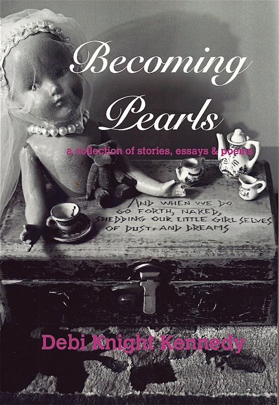 Poetry, Short Stories, Essays, Becoming Pearls,  a collection by Debi Knight Kennedy, Alaskan Author, Memoir, Fine Art Photos, Women's Gift