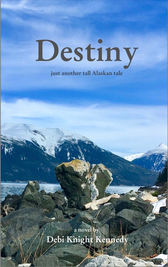 Destiny, an Alaskan novel full of adventure, humor,plenty of surprises, based on real-life experiences in small town rural Southeast Alaska