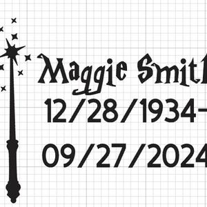 May include: Black and white image of a magic wand with stars, the name Maggie Smith, and the dates 12/28/1934-09/27/2024.