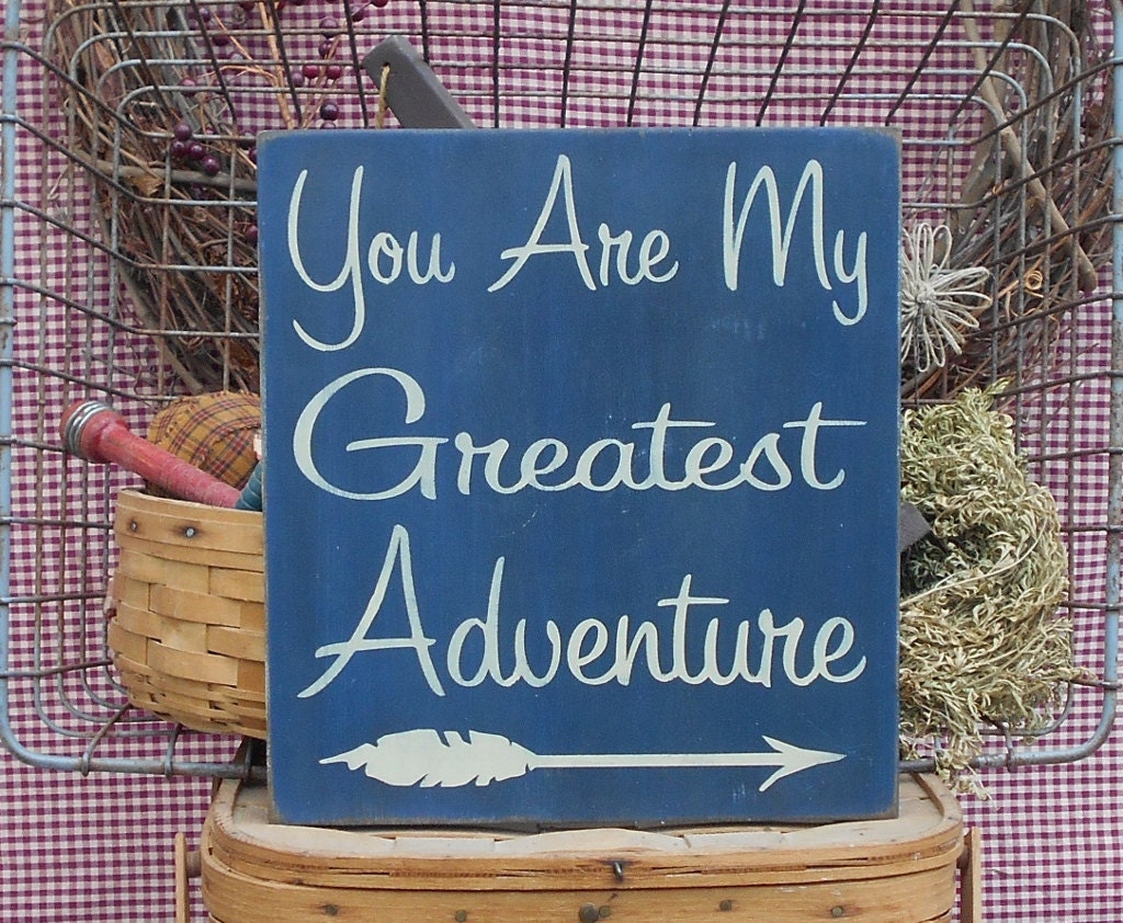 Farmhouse Wood Sign You Are My Greatest Adventure Painted Rustic Farmhouse Wood Sign You Are My Greatest Adventure Painted Rustic Primitive Feather Arrow 11 X 12 Choice Of Color