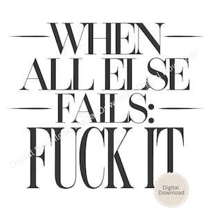 When All Else Fails F*ck It SVG | Digital Download | Cricut Silhouette Cut File | Adult Quote Design | Typography Vector