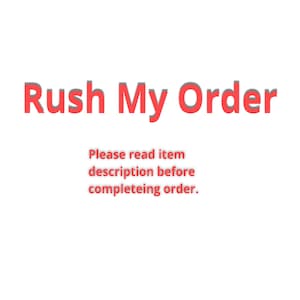May include: Red text on a white background that reads "Rush My Order". Below the text is a smaller font that reads "Please read item description before completing order."