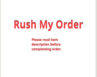 Rush My Order- Read Item Description Before Ordering Please