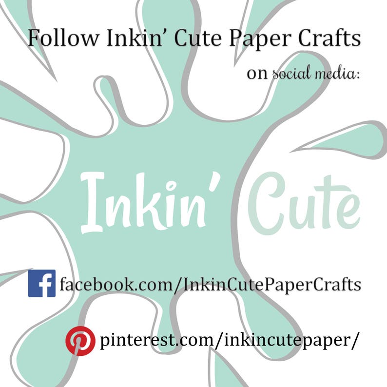 May include: A light blue and white graphic with the text "Follow Inkin' Cute Paper Crafts on social media: Inkin' Cute" and social media icons for Facebook and Pinterest with the URLs "facebook.com/InkinCutePaperCrafts" and "pinterest.com/inkincutepaper/"