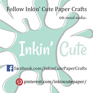 May include: A light blue and white graphic with the text "Follow Inkin' Cute Paper Crafts on social media: Inkin' Cute" and social media icons for Facebook and Pinterest with the URLs "facebook.com/InkinCutePaperCrafts" and "pinterest.com/inkincutepaper/"
