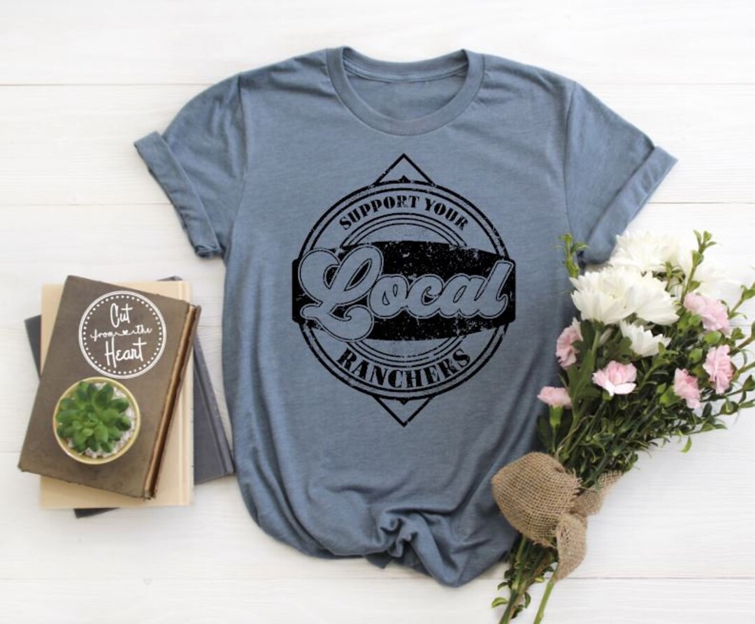 Support Your Local Ranchers Shirt, Ranch and Farm Support, Ranching ...