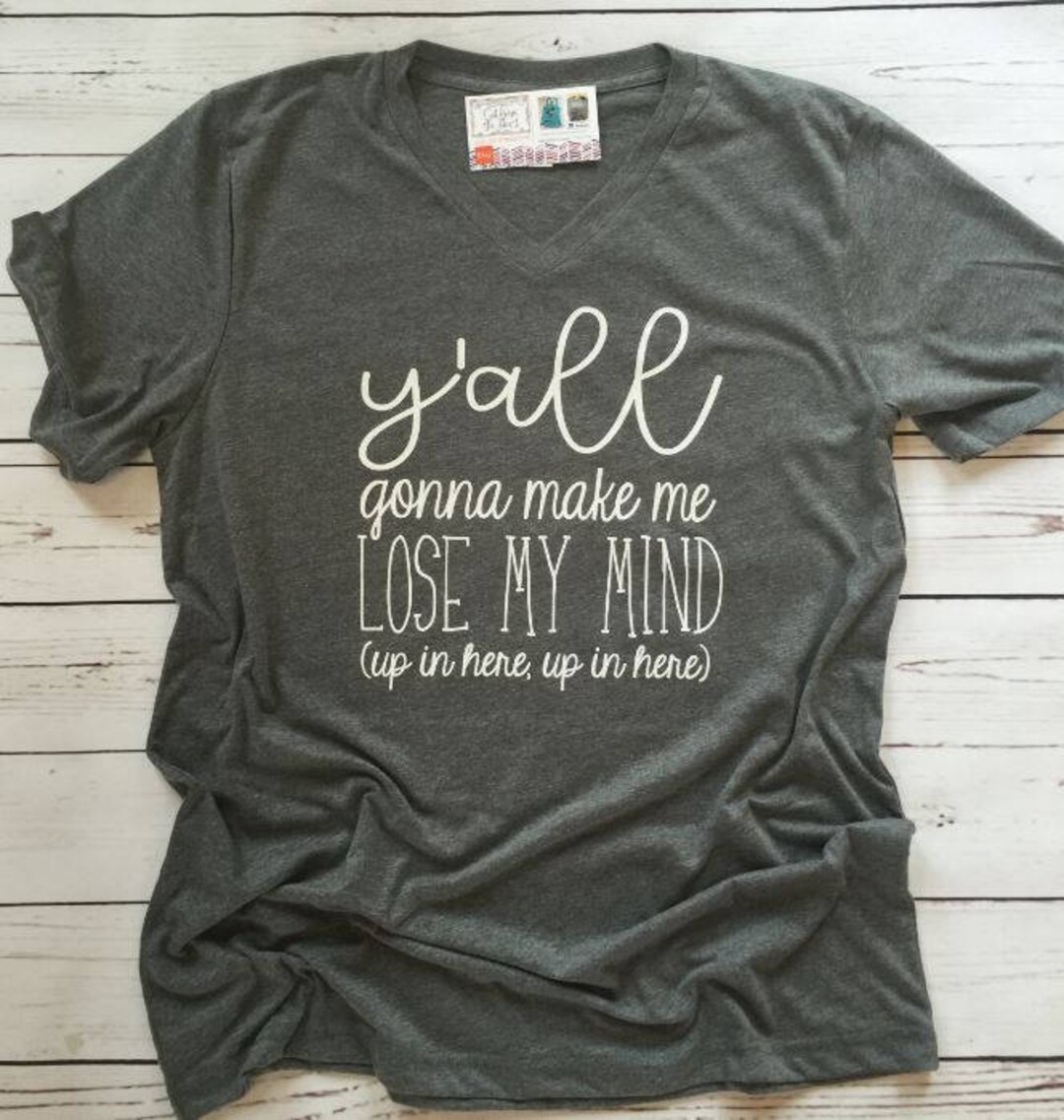 Y'all Gon' Make Me Lose My Mind T-Shirt- Teachers T Shirt Y'all Gon' Make Me Lose My Mind T-Shirt- Teachers T Shirt