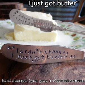 Silverplated Vintage Knife - Hand Stamped Knife - Butter Knife - Dinner Party - House Warming Gift - &quot;I Didn&#39;t Change, I Just Got Butter&quot;