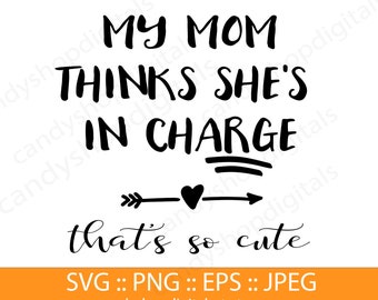 My Mom Thinks She's in Charge, That's so Cute SVG, Cut File SVG