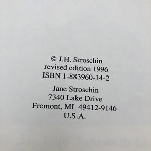May include: Copyright information for a book by J.H. Stroschin, revised edition 1996. The ISBN is 1-883960-14-2. The author's address is listed as 7340 Lake Drive, Fremont, MI 49412-9146, U.S.A.
