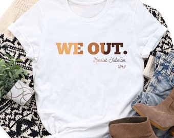 Womens history month shirt, We Out Womens Shirt, Harriet Tubman Shirt, Black History Shirt, Harriet Tubman, Equal Rights,Civil Rights Shirt